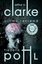 Ultima teoremă - Arthur C. Clarke, Frederik Pohl, Roxana Brînceanu