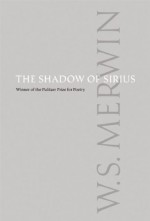 The Shadow of Sirius - W.S. Merwin