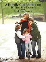 A Family Guidebook on Bullies, Self-Esteem & Hidden Hurts! - Elizabeth Barnes