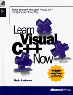 Learn Visual C++ Now: Teach Yourself Microsoft Visual C++ the Quick and Easy Way (Learn Now) - Mark Andrews