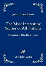 The Most Interesting Stories of All Nations: American Riddle Stories - Julian Hawthorne