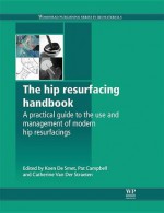 The hip resurfacing handbook: A practical guide to the use and management of modern hip resurfacings - K De Smet, Pat Campbell, C Van Der Straeten, Catherine Van Der Straeten