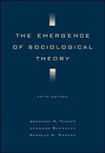 The Emergence of Sociological Theory - Jonathan H. Turner, Charles H. Powers, Leonard Beeghley