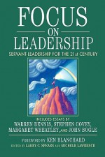 Focus on Leadership: Servant-Leadership for the 21st Century - Larry C. Spears, Michele Lawrence