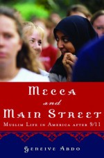 Mecca and Main Street: Muslim Life in America After 9/11 - Geneive Abdo