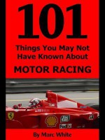 101 Things You May Not Have Known about Motor Racing - Marc White