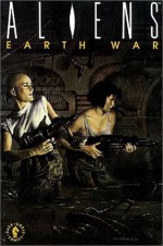 Aliens: Book 3: Earth War - Mark Verheiden