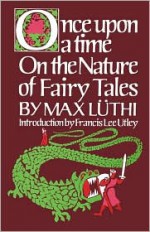 Once Upon a Time: On the Nature of Fairy Tales - Max Luthi, Lee Chadeayne, Francis L. Utley