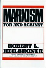 Marxism: For and Against - Robert L. Heilbroner