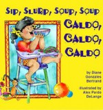 Sip, Slurp, Soup, Soup - Caldo, Caldo, Caldo - Diane Gonzales Bertrand, Alex Pardo DeLange