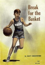 Break for the Basket - Matt Christopher