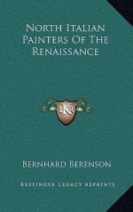 North Italian Painters Of The Renaissance - Bernard Berenson