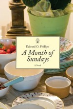 A Month of Sundays: A Novel - Edward Phillips