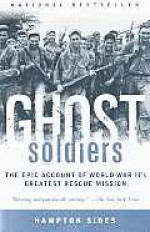 Ghost Soldiers: The Epic Account of World War II's Greatest Rescue Mission - Hampton Sides