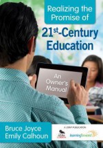 Realizing the Promise of 21st-Century Education: An Owner's Manual - Bruce R Joyce, Emily Calhoun