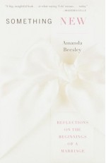 Something New: Reflections on the Beginnings of a Marriage - Amanda Beesley, Alice van Straalen