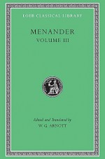 Menander: Samia, Sikyonioi, Synaristosai, Phasma, Unidentified Fragments. Volume III (Loeb Classical Library No. 460) - Menander, W. Geoffrey Arnott