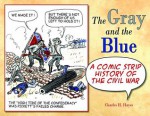 The Gray and the Blue: A Comic Strip History of the Civil War - Charles Hayes