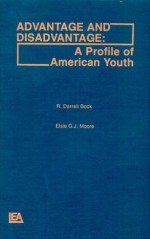 Advantage and Disadvantage: A Profile of American Youth - R. Darrell Bock