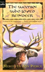 The Woman Who Loved Reindeer - Meredith Ann Pierce