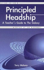 Principled Headship: A Teacher's Guide to the Galaxy - Terry Mahony