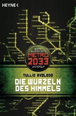 Die Wurzeln des Himmels (Metro 2033, #8) - Tullio Avoledo