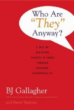 Who Are "They" Anyway? - B.J. Gallagher, Steve Ventura