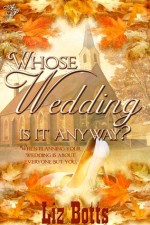 Whose Wedding Is It Anyway? - Liz Botts