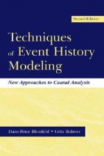 Techniques of Event History Modeling: New Approaches to Casual Analysis - Hans-Peter Blossfeld, G”tz Rohwer