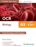 OCR as Biology Student Unit Guide Unit F211, . Cells, Exchange and Transport - Richard Fosbery