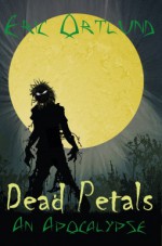 Dead Petals-An Apocalypse - Eric Ortlund