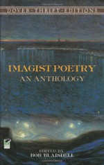 Imagist Poetry: An Anthology - Bob Blaisdell, James Joyce, Richard Aldington, William Carlos Williams, Ezra Pound, H.D., Wallace Stevens, T.E. Hulme, Alfred Kreymborg, Amy Lowell, Yone Noguchi, Walter Conrad Arensberg, Skipwith Cannéll, Adelaide Crapsey, John Gould Fletcher, F.S. Flint, Ford Madox Hue