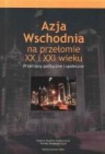 Azja Wschodnia na przełomie XX i XXI wieku. Przemiany polityczne i społeczne. Studia i szkice - Waldemar J. Dziak, Adam W. Jelonek, Andrzej Chojnowski, Krzysztof Gawlikowski, Małgorzata Ławacz, Elżbieta Potocka