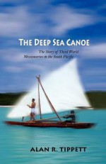 The Deep Sea Canoe: The Story Of Third World Missionaries In The South Pacific - Alan Richard Tippett