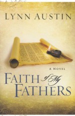 Faith of My Fathers - Lynn Austin