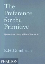 The Preference for the Primitive: Episodes in the History of Western Taste & Art - Ernst Hans Josef Gombrich