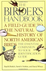 Birder's Handbook: A Field Guide to the Natural History of North American Birds - Paul R. Ehrlich, David S. Dobkin, Darryl Wheye