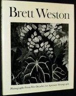 Brett Weston: Photographs from Five Decades - Brett Weston