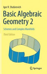 Basic Algebraic Geometry 2: Schemes and Complex Manifolds - Igor R Shafarevich, Miles Reid