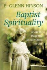 Baptist Spirituality: A Call for Renewed Attentiveness to God - E. Glenn Hinson