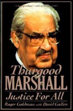 Thurgood Marshall: Justice For All - Roger Goldman, David Gallen