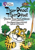 Tiger Dead! Tiger Dead!: Stories From The Caribbean - Grace Nichols