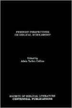 Feminist Perspectives on Biblical Scholarship - Adela Yarbro Collins