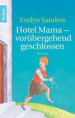 Hotel Mama - vorübergehend geschlossen: Roman (German Edition) - Evelyn Sanders