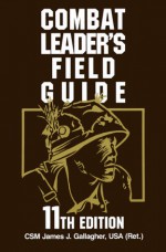 Combat Leader's Field Guide: 11th Edition - James J. Gallagher