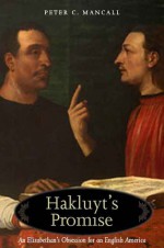 Hakluyt's Promise: An Elizabethan's Obsession for an English America - Peter C. Mancall