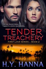 TENDER TREACHERY (Romantic Suspense/Thriller Mystery): First Love ~ Book 2 - H.Y. Hanna