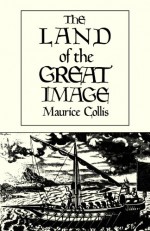 Land of the Great Image - Maurice Collis