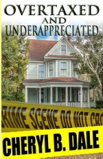 Overtaxed and Underappreciated - Cheryl B Dale