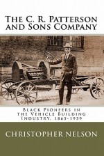 The C. R. Patterson and Sons Company: Black Pioneers in the Vehicle Building Industry, 1865-1939 - Christopher Nelson